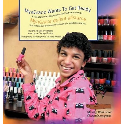 Myagrace Wants to Get Ready/Myagrace Quiere Alistarse: A True Story Promoting Inclusion and Self-Determination/Una Historia Real Que Promueve La Inclu, Jo Meserve Mach (Author)