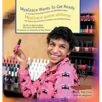 Myagrace Wants to Get Ready/Myagrace Quiere Alistarse: A True Story Promoting Inclusion and Self-Determination/Una Historia Real Que Promueve La Inclu, Jo Meserve Mach (Author) Myagrace Wants to Get Ready/Myagrace Quiere Alistarse: A True Story Promoting Inclusion and Self-Determination/Una Historia Real Que Promueve La Inclu, Jo Meserve Mach (Author)