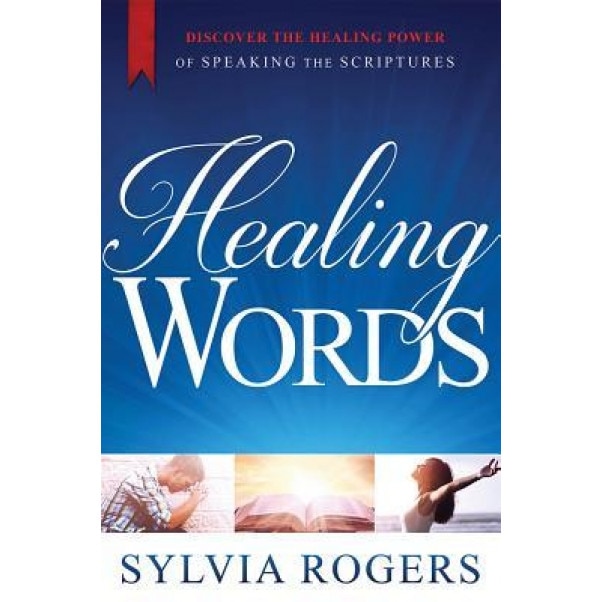 Healing Words: Discover the Power of Speaking the Scriptures, Sylvia Rogers (Author)