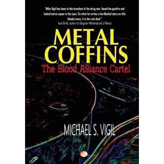 Metal Coffins: The Blood Alliance Cartel, Michael S. Vigil (Author)