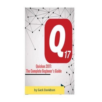 Quicken 2017: The Complete Beginner's Guide, Gack Davidson (Author) Quicken 2017: The Complete Beginner's Guide, Gack Davidson (Author)