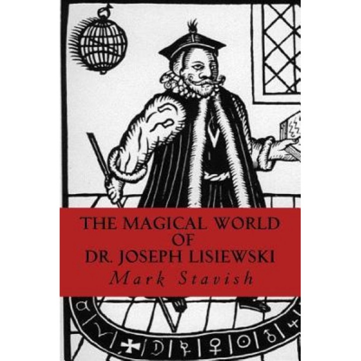 The Magical World of Dr. Joseph Lisiewski - Mark Stavish (Author)