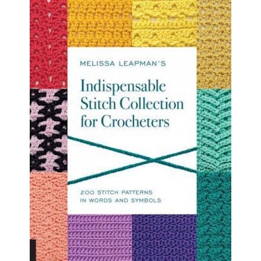 Melissa Leapman's Indispensable Stitch Collection for Crocheters: 200 Stitch Patterns in Words and Symbols, Melissa Leapman (Author)