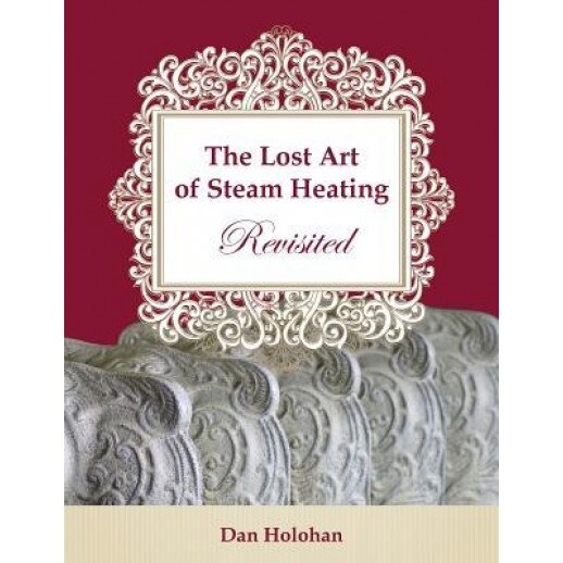 The Lost Art of Steam Heating Revisited, Dan Holohan (Author)