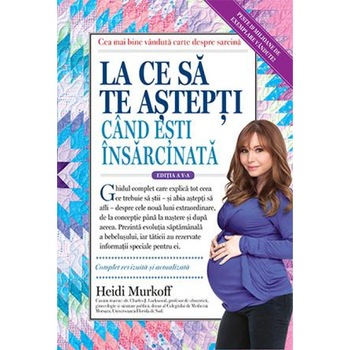 La ce sa te astepti cand esti insarcinata - Heidi Murkoff La ce sa te astepti cand esti insarcinata - Heidi Murkoff