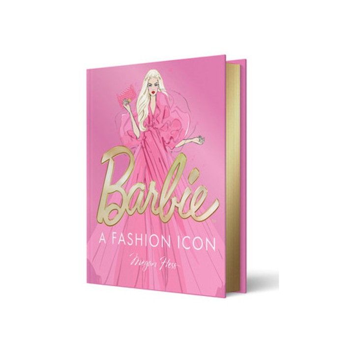 Barbie: A Fashion Icon: Barbie's Most Iconic Fashion Moments, Illustrated By Megan Hess, In Collaboration With Mattel - Megan Hess
