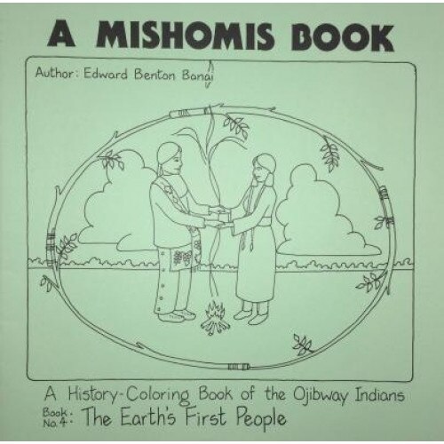 A Mishomis Book, a History-Coloring Book of the Ojibway Indians: Book 4: The Earth's First People, Edward Benton-Banai (Author)