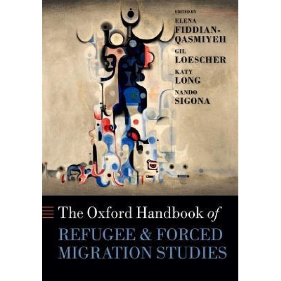The Oxford Handbook of Refugee and Forced Migration Studies, Elena Fiddian-Qasmiyeh (Author)
