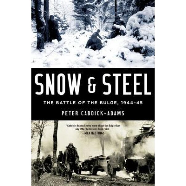Snow and Steel: The Battle of the Bulge, 1944-45, Peter Caddick-Adams (Author)