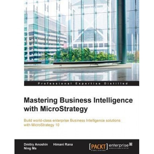 Mastering Business Intelligence with Microstrategy, Dmitry Anoshin (Author)