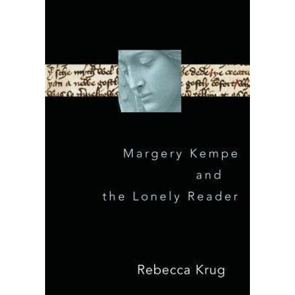 Margery Kempe and the Lonely Reader, Rebecca Krug (Author)
