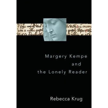 Margery Kempe and the Lonely Reader, Rebecca Krug (Author) Margery Kempe and the Lonely Reader, Rebecca Krug (Author)