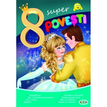 8 Super povesti: Cenusareasa, Cele 12 printese dansatoare... 8 Super povesti: Cenusareasa, Cele 12 printese dansatoare...