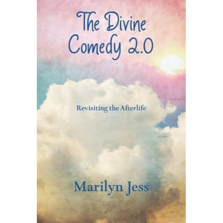 The Divine Comedy 2.0: Revisiting the Afterlife, Marilyn Jess (Author)