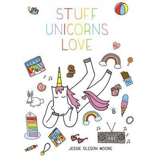 Stuff Unicorns Love, Jessie Oleson Moore (Author)