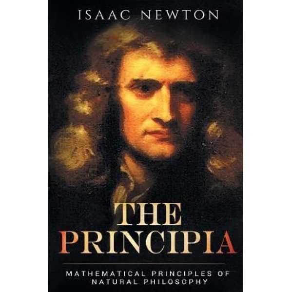 The Principia: Mathematical Principles of Natural Philosophy, Isaac Newton (Author)