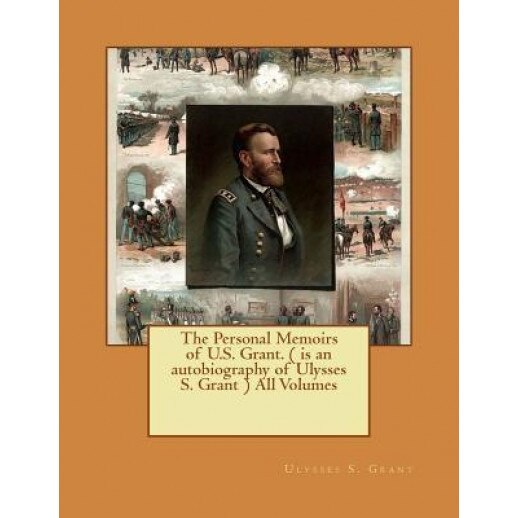 The Personal Memoirs of U.S. Grant. ( Is an Autobiography of Ulysses S. Grant ) All Volumes, Ulysses S. Grant (Author)