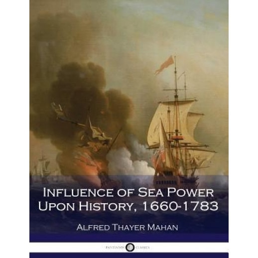 Influence of Sea Power Upon History, 1660-1783 (Illustrated), Alfred Thayer Mahan (Author)