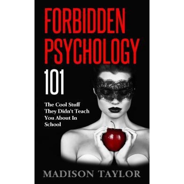 Forbidden Psychology 101: The Cool Stuff They Didn't Teach You about in School - Madison Taylor (Author)