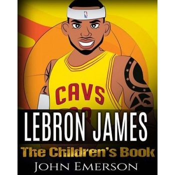 Lebron James: The Children's Book: From a Boy to the King of Basketball. Awesome Illustrations. Fun, Inspirational and Motivational, John Emerson (Author) Lebron James: The Children's Book: From a Boy to the King of Basketball. Awesome Illustrations. Fun, Inspirational and Motivational, John Emerson (Author)
