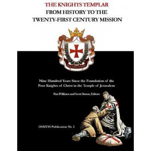 The Knights Templar: From History to the Twenty-First Century Mission: Nine Hundred Years Since the Foundation of the Poor Knights of Chris, Pasi Pollanen (Author)