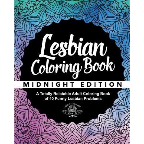 Lesbian Coloring Book: A Totally Relatable Adult Coloring Book of 40 Funny Lesbian Problems, Adult Coloring World (Author)