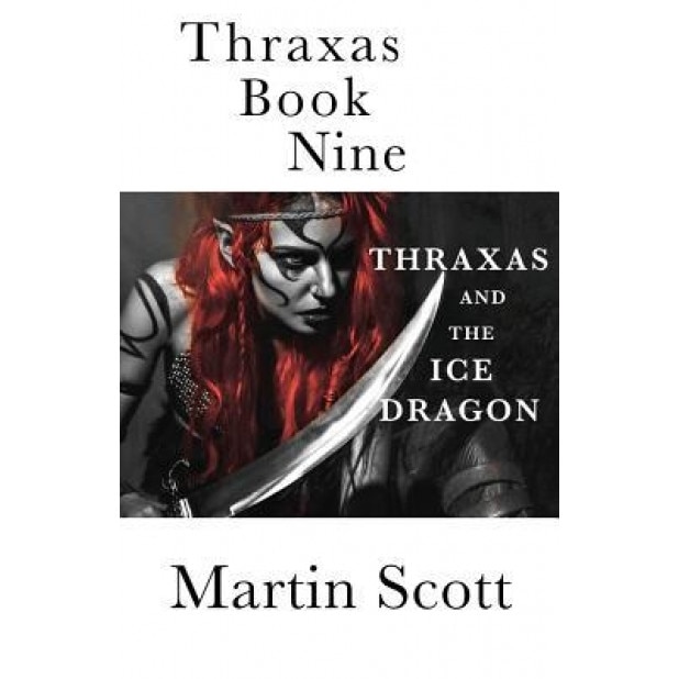 Thraxas Book Nine: Thraxas and the Ice Dragon, Martin Scott (Author)