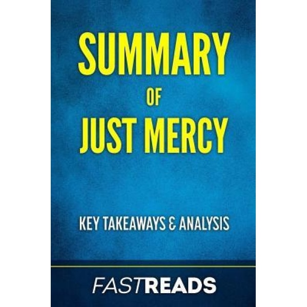 Summary of Just Mercy: By Bryan Stevenson Includes Key Takeaways & Analysis, Fastreads (Author)