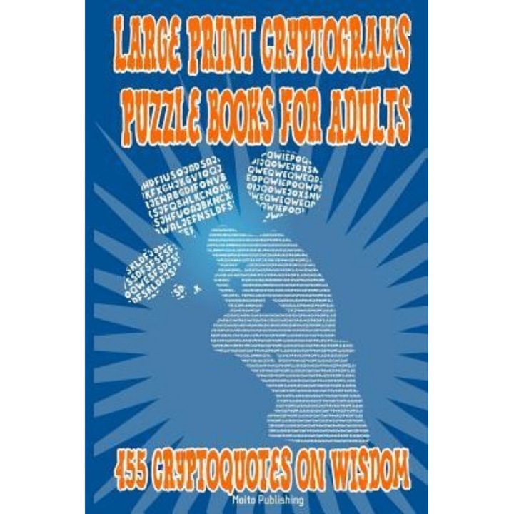 Large Print Cryptograms Puzzle Books for Adults: 455 Cryptoquotes on Wisdom: Great Cryptographic Puzzles for Beginners, Intermediate & Advanced Solver, Moito Publishing (Author)