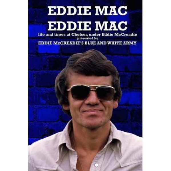 Eddie Mac Eddie Mac: Life and Times at Chelsea Under Eddie McCreadie, Mark Meehan (Author)