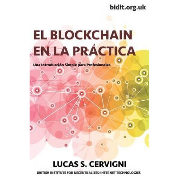 El Blockchain En La Practica: Una Introduccion Simple Para Profesionales, Lucas Sergio Cervigni (Author)