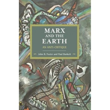 Marx and the Earth: An Anti-Critique, John Bellamy Foster (Author) Marx and the Earth: An Anti-Critique, John Bellamy Foster (Author)