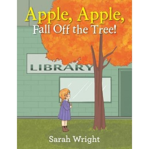 Apple, Apple, Fall Off the Tree!, Sarah Wright (Author)