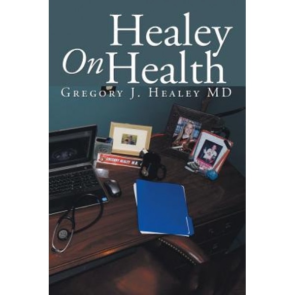 Healey on Health, Gregory J. Healey MD (Author)