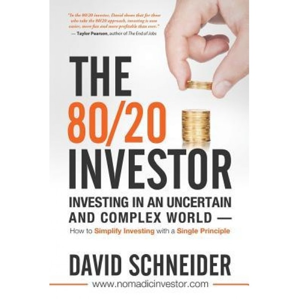 The 80/20 Investor: Investing in an Uncertain and Complex World - How to Simplify Investing with a Single Principle - David Schneider (Author)