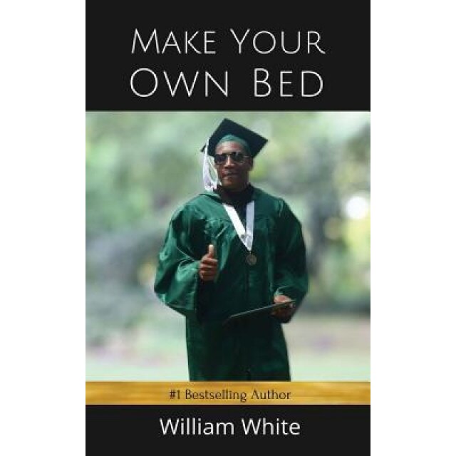 Make Your Own Bed, William White (Author)