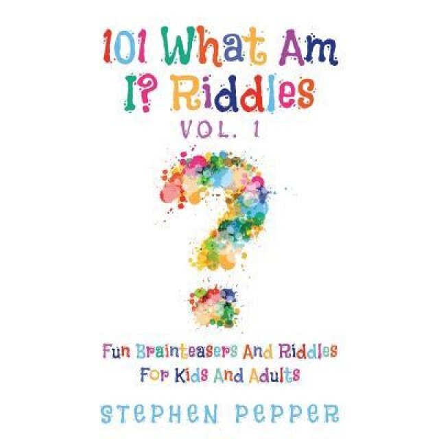 101 What Am I? Riddles - Vol. 1: Fun Brainteasers for Kids and Adults, Stephen Pepper (Author)
