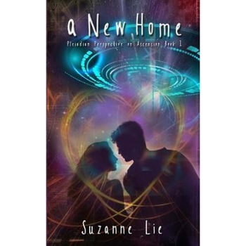 A New Home: Pleiadian Perspective on Ascension Book One, Suzanne Lie (Author) A New Home: Pleiadian Perspective on Ascension Book One, Suzanne Lie (Author)