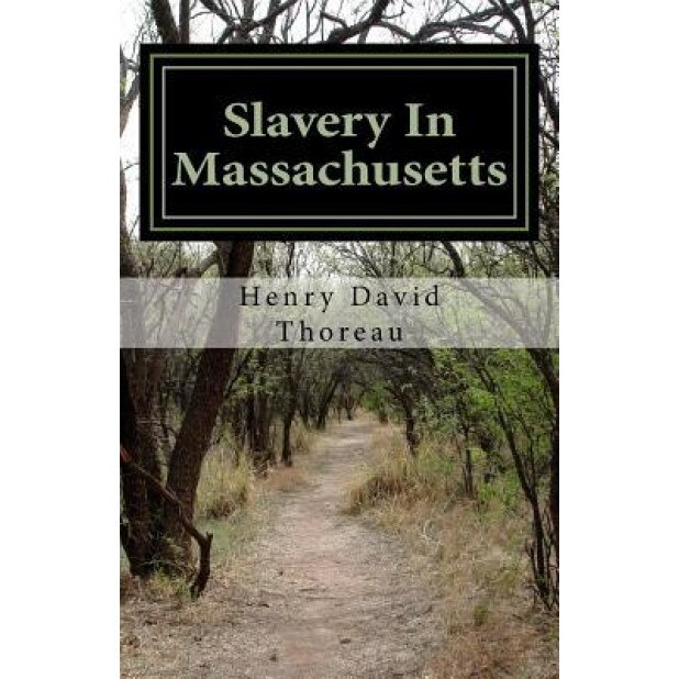 Slavery in Massachusetts, Henry David Thoreau (Author)
