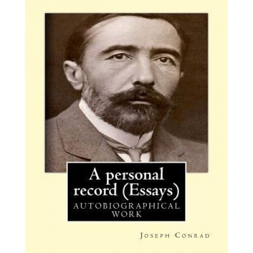 A Personal Record, by Joseph Conrad (Essays): Autobiographical Work, Joseph Conrad (Author)