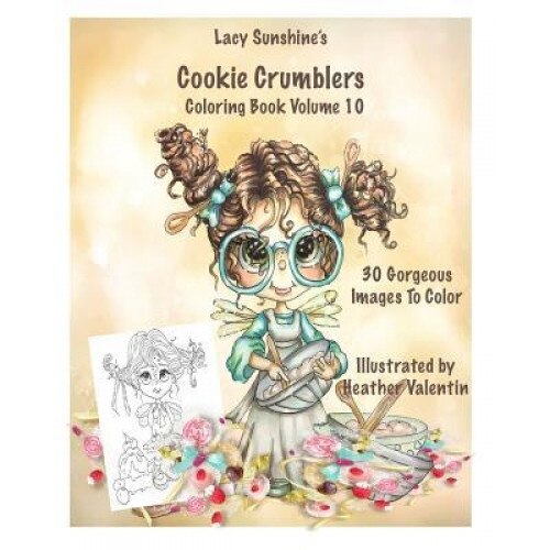 Lacy Sunshine's Cookie Crumblers Coloring Book Volume 10: Yummy Sweet Dessert and Kitchen Fairies to Color, Heather Valentin (Author)