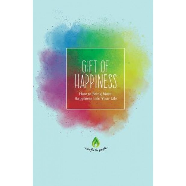 Gift of Happiness: How to Bring More Happiness Into Your Life, Cure for the People (Author)