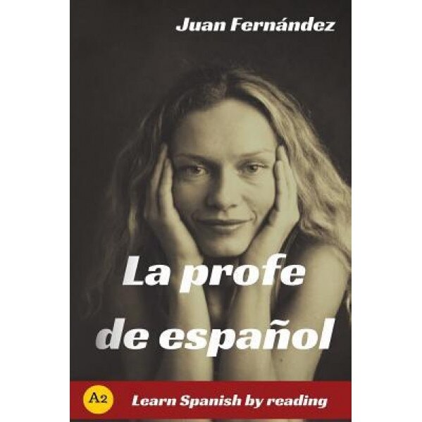 La Profe de Espanol: Learn Spanish by Reading, Juan Fernandez (Author)