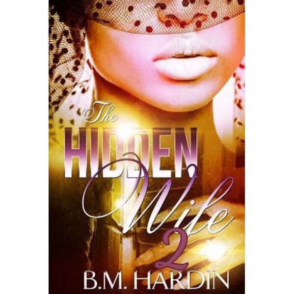 The Hidden Wife 2: The Finale, B. M. Hardin (Author)