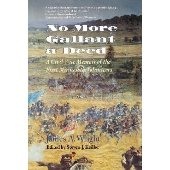 No More Gallant a Deed: A Civil War Memoir of the First Minnesota Volunteers, James Wright (Author)