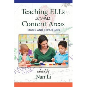 Teaching Ells Across Content Areas: Issues and Strategies, Nan Li (Editor) Teaching Ells Across Content Areas: Issues and Strategies, Nan Li (Editor)