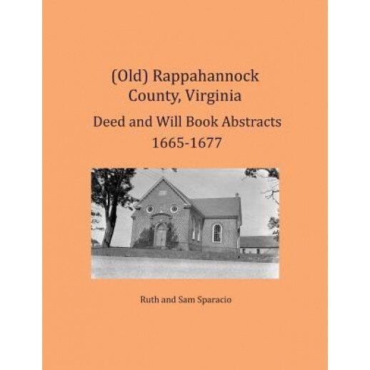 (Old) Rappahannock County, Virginia Deed and Will Book Abstracts 1665-1677, Ruth Sparacio (Author)