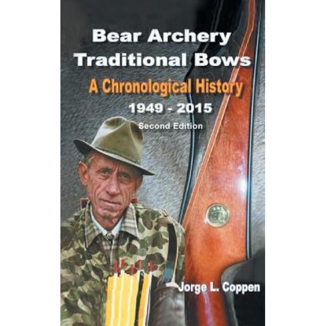 Bear Archery Traditional Bows: A Chronological History, Jorge L. Coppen (Author)