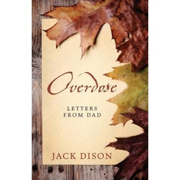 Overdose: Letters from Dad, Jack Dison (Author) Overdose: Letters from Dad, Jack Dison (Author)