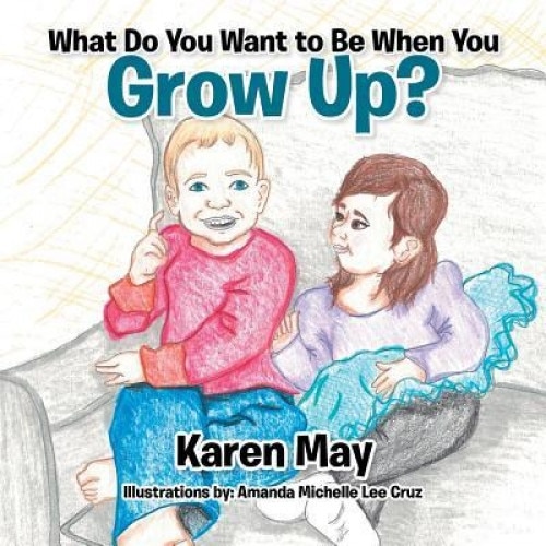 What Do You Want to Be When You Grow Up?, Karen May (Author)